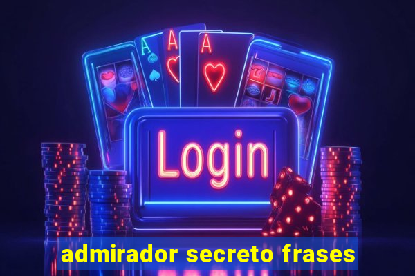 admirador secreto frases